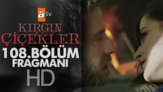 Kırgın Çiçekler 108. Bölüm Fragmanı