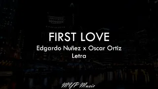 First Love - Edgardo Nuñez x Oscar Ortiz (Letra)🎶🔥