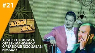 Aldama Meni 21-son Alisher Uzoqov va Otabek Mahkamov o'rtasidagi nizo sababi nimada?