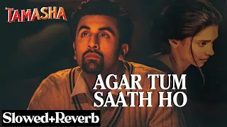 Agar Tum Saath Ho (Slowed+Reverb) With 8D Audio | Arijit Singh | Alka Yagnik | Tamasha