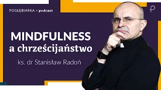 Pogłębiarka #PODCAST [#11] Mindfulness a chrześcijaństwo - ks. dr Stanisław Radoń