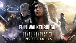 Final Fantasy XV - Episode Ardyn Full Playthrough Livestream - ALL ENDINGS