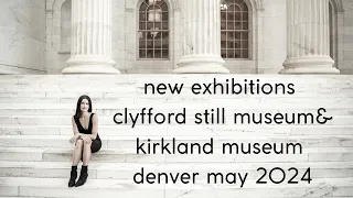 Clyfford Still Museum & Kirkland Museum of Fine & Decorative Arts Denver NEW for 5/2024