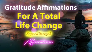 Gratitude Affirmations For A Total Life Change - Super-Charged Affirmations