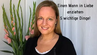 Wie Du einen Mann in Liebe anziehen kannst - 5 wichtige Dinge