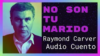 📖 Audio Cuento: "No son tu marido" de Raymond Carver