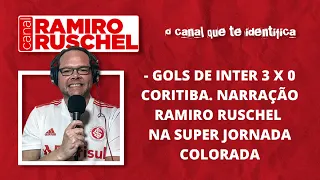 GOLS DE INTER 3 X 0 CORITIBA. NARRAÇÃO RAMIRO RUSCHEL NA SUPER JORNADA COLORADA