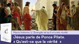 Jésus parle de Ponce Pilate. "Qu'est-ce que la vérité ?" | Jésus à Maria Valtorta