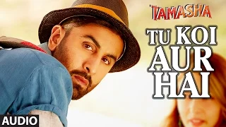 Tu Koi Aur Hai FULL AUDIO Song | Tamasha | Ranbir Kapoor, Deepika Padukone | T-Series