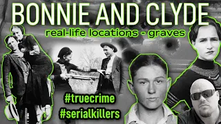 REAL LIFE SERIAL KILLERS - BONNIE AND CLYDE - REAL LIFE LOCATIONS