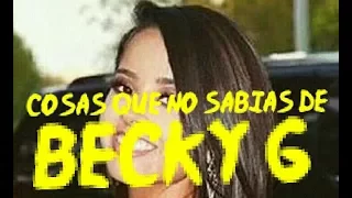 COSAS QUE NO SABIAS DE BECKY G