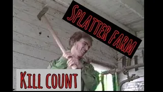 Splatter farm (1987)kill count