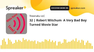 32 | Robert Mitchum  A Very Bad Boy Turned Movie Star