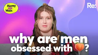 Why are men so obsessed with anal? | Horny on Main