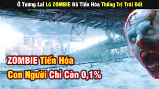 Review Phim ZOMBIE Tiến Hóa Thống Trị Trái Đất Cực Hay | Tóm Tắt Phim