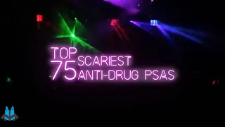 Top 75 Scariest Anti-Drug PSAs