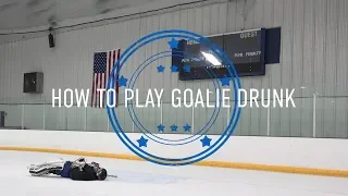 How To Play Goalie Drunk - Goalie Smarts Ep. 53