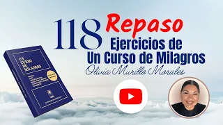 Lección 118. Repaso de las lecciones 105 - 106. Un Curso de Milagros 2023 con Olivia Murillo M.