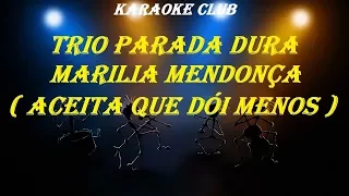 TRIO PARADA DURA E MARILIA MENDONÇA - ACEITA QUE DÓI MENOS ( KARAOKE )