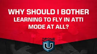 Why Should I Bother Learning to Fly in Atti Mode At All?