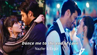 Nazfer & Ezgür | Dance me to the end of Love. || Can Yaman & Özge Gürel