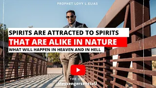 SPIRITS ARE ATTRACTED TO SPIRITS THAT ARE ALIKE IN NATURE | BY PROPHET LOVY L.ELIAS #lifestyle