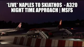 🔴 LIVE: Naples to Skiathos (Nightime Approach) - A320 Easyjet Real Ops | Fenix, VATSIM & MSFS