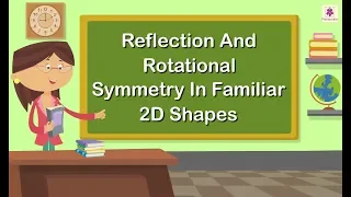 Reflection And Rotational Symmetry In Familiar 2D Shapes | Mathematics Grade 5 | Periwinkle