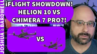 iFlight Chimera 7 Pro Vs iFlight Helion 10! Which Is Better And Why? - FPV Questions