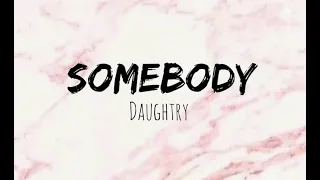 Daughtry - Somebody (lyrics)