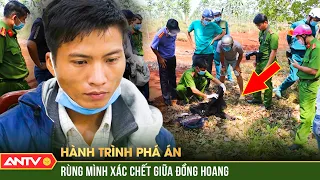 RÙNG MÌNH 2 xác người bốc mùi giữa đồng hoang tố kẻ sát nhân khát tiền | Hành trình phá án | ANTV