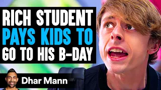 Rich Student PAYS KIDS To GO TO His B-DAY, What Happens Next Is Shocking | Dhar Mann Studios