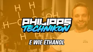 E wie ETHANOL - Philipps TECHNIKON! #5