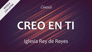 C0033 CREO EN TI - Iglesia Rey de Reyes (Letra)