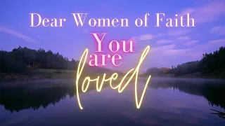 Woman of Faith : You are so Loved 💖| Biblical Encouragement for Women of Faith | Calming| Prayer