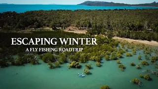 Escaping Winter | Fly Fishing Road Trip in North Australia