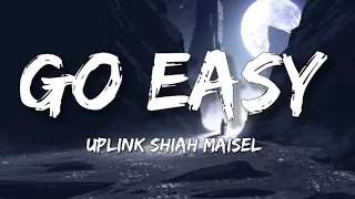 Uplink & Shiah Maisel - Go Easy [Lyrics] Sharp Tone