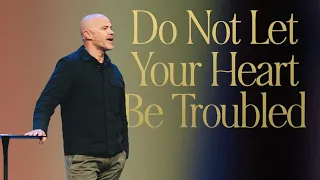 Do Not Let Your Heart Be Troubled | Daniel Grothe | New Life Church