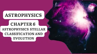 ASTROPHYSICS | CHAPTER 6 |  STELLAR CLASSIFICATION AND EVOLUTION