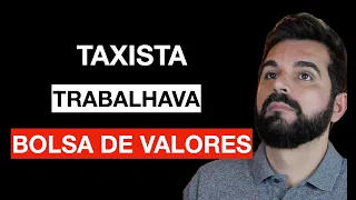 Taxista trabalhava na Bolsa de Valores | Mudou minha vida