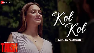 Kol Kol | Taish | Kriti K, Jim,Sanjeeda,Harshvardhan | Mohan Kannan, Raghav S,Rohit S | Lyrical