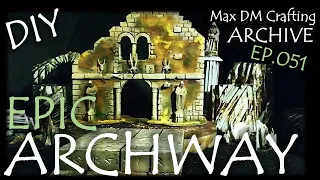 DIY Ruined ARCHWAY for D&D! | Max DM Crafting Archive - Ep. 051