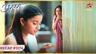 Adhya ne khaaya Anupama ke haath ka bana khaana! | Ep.1274 | Recap | Anupama | Mon-Sun | 10PM