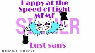 Happy at the Speed of Light MEME | Lust sans