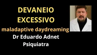 DEVANEIO EXCESSIVO - MALADAPTIVE DAYDREAMING