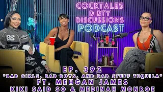 CockTales Ep. 392 "Bad Girls, Bad Boys, And Bad Stuff Tequila" ft. Mehgan James w/ Kiki & Medinah