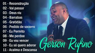 GERSON RUFINO || Reconstrução.. Top 10 Músicas Gospel Mais Tocadas 2024