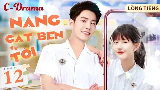 NẮNG GẮT BÊN TÔI- Tập 12 ‖ Tiêu Chiến ‖ Mối Tình Chị Em Ngọt Ngào Nhất Màn Ảnh TQ💕 ‖ C-DRAMA