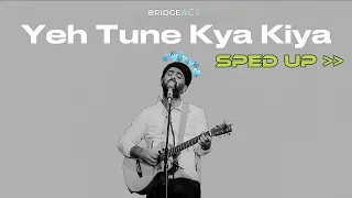 Yeh Tune Kya Kiya - Arijit Singh (Sped Up)