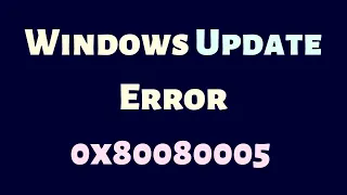 Windows Update Error 0x80080005